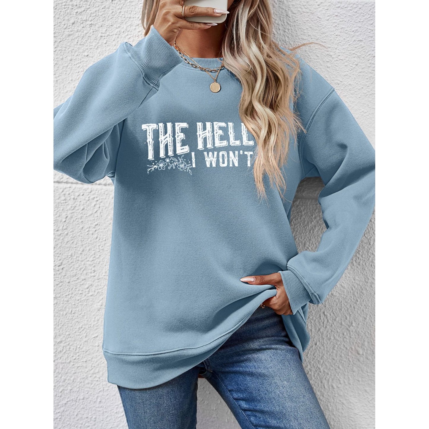 THE HELL I WON'T Round Neck Long Sleeve Sweatshirt