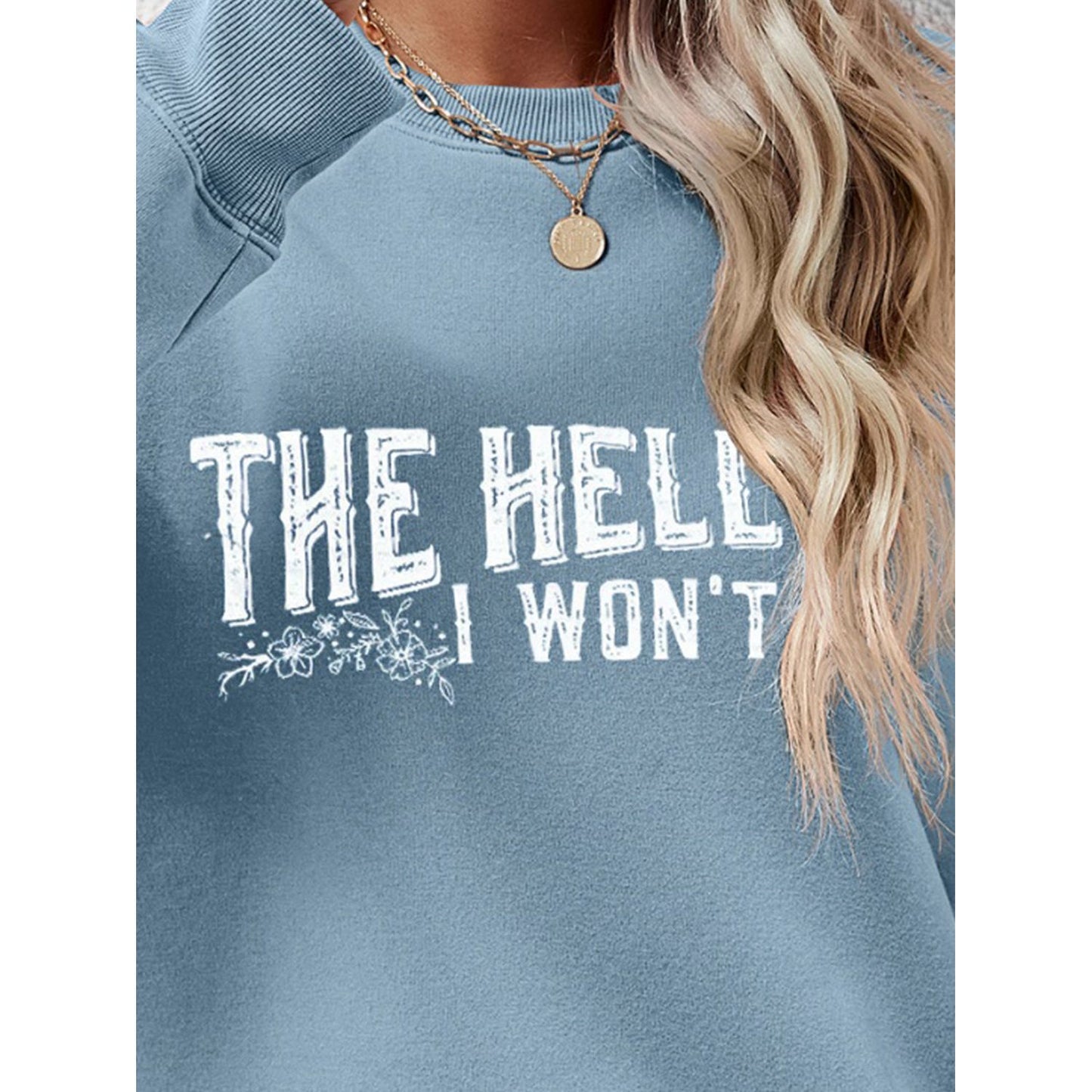 THE HELL I WON'T Round Neck Long Sleeve Sweatshirt