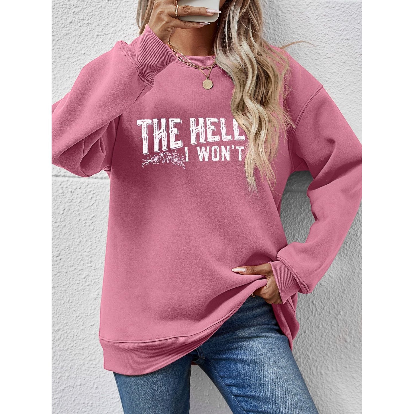 THE HELL I WON'T Round Neck Long Sleeve Sweatshirt