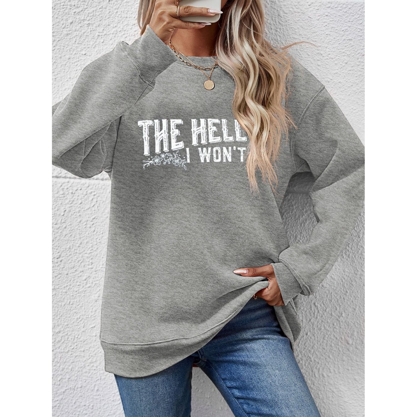 THE HELL I WON'T Round Neck Long Sleeve Sweatshirt