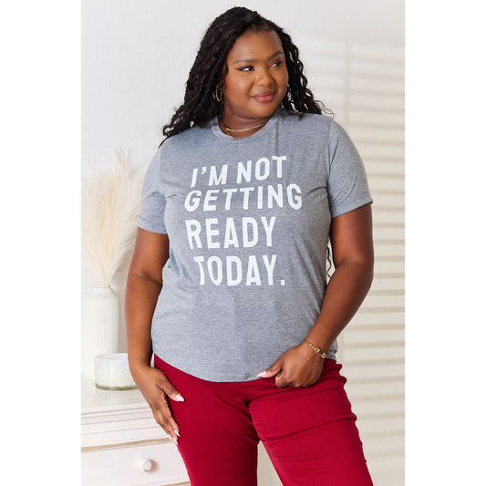 Simply Love I'M NOT GETTING READY TODAY Graphic T-Shirt