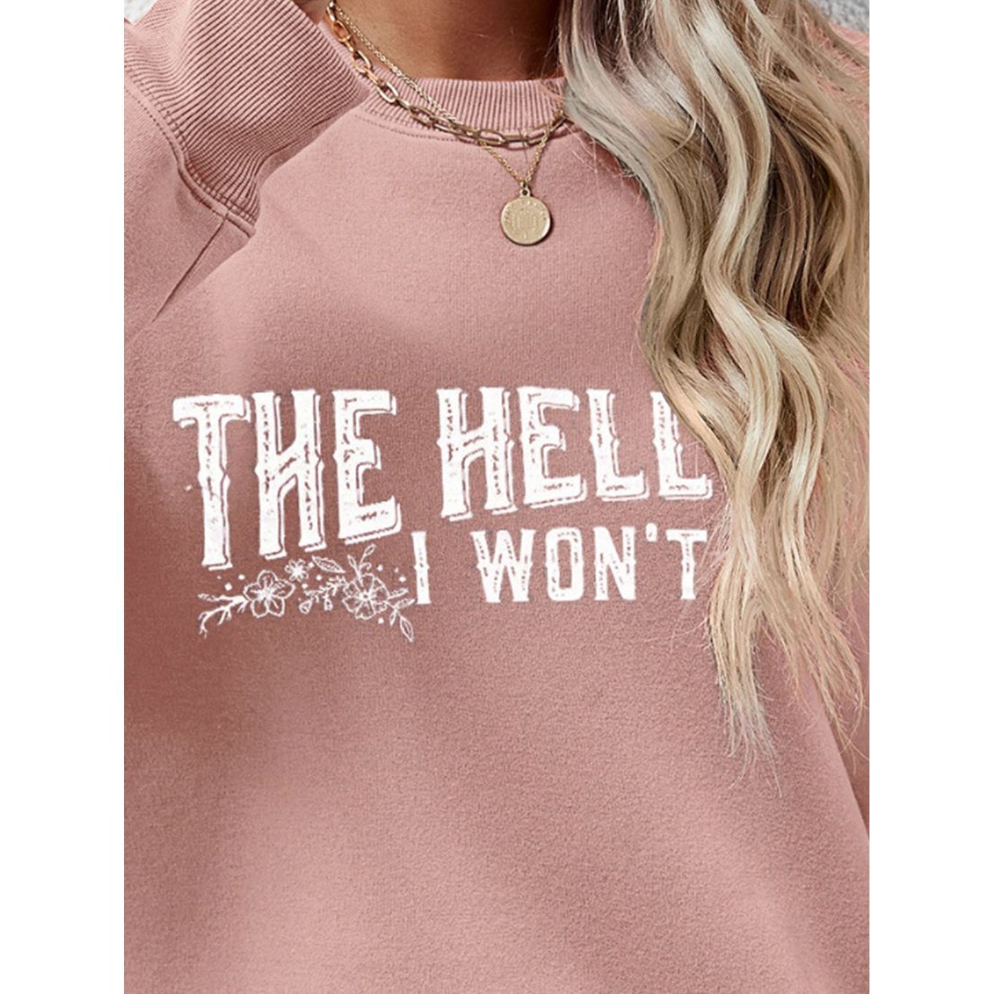 THE HELL I WON'T Round Neck Long Sleeve Sweatshirt