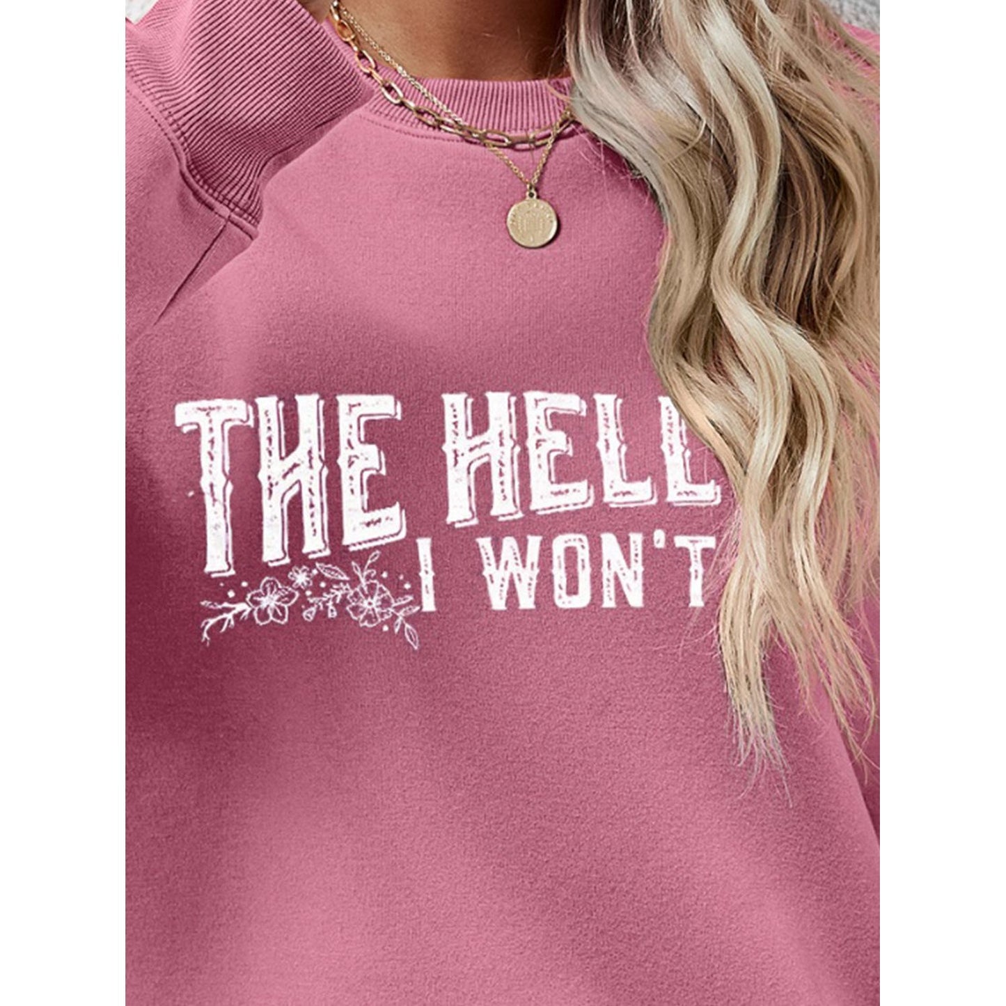 THE HELL I WON'T Round Neck Long Sleeve Sweatshirt