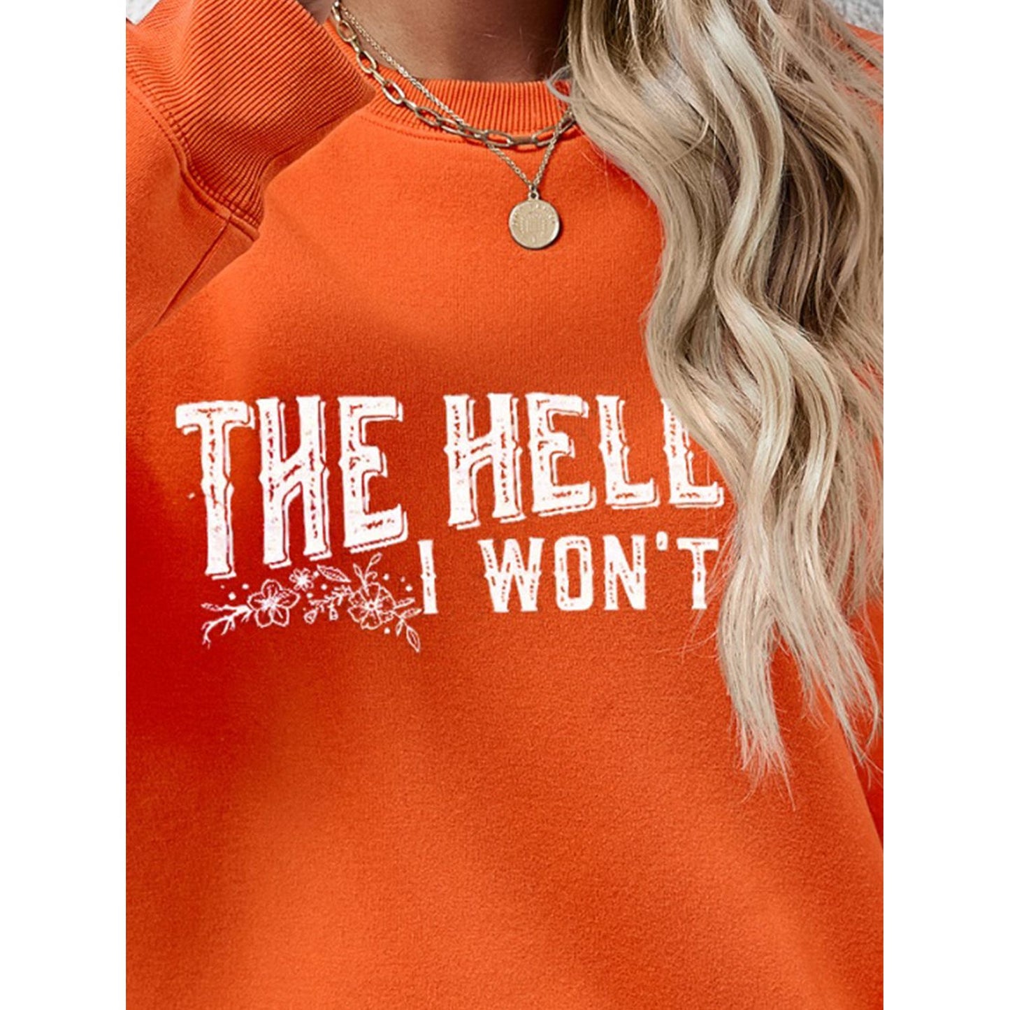 THE HELL I WON'T Round Neck Long Sleeve Sweatshirt