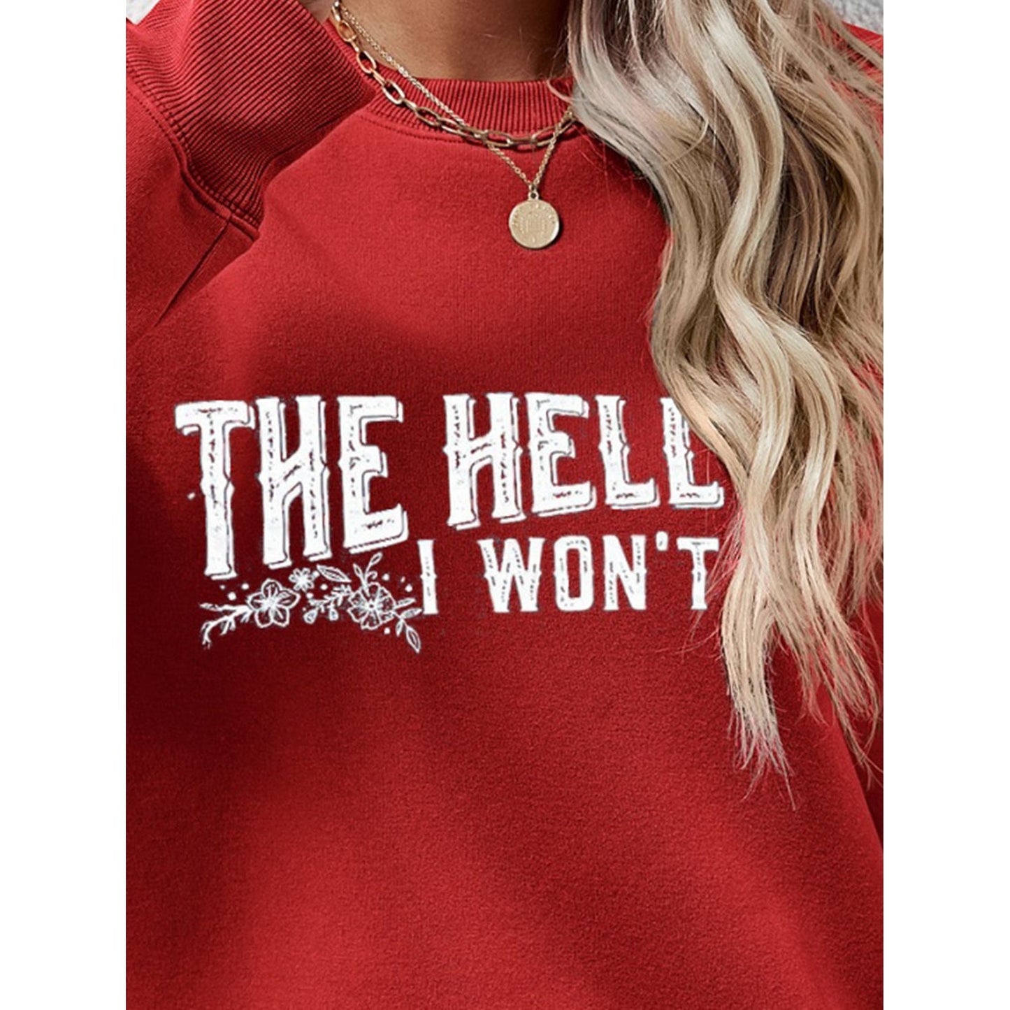 THE HELL I WON'T Round Neck Long Sleeve Sweatshirt