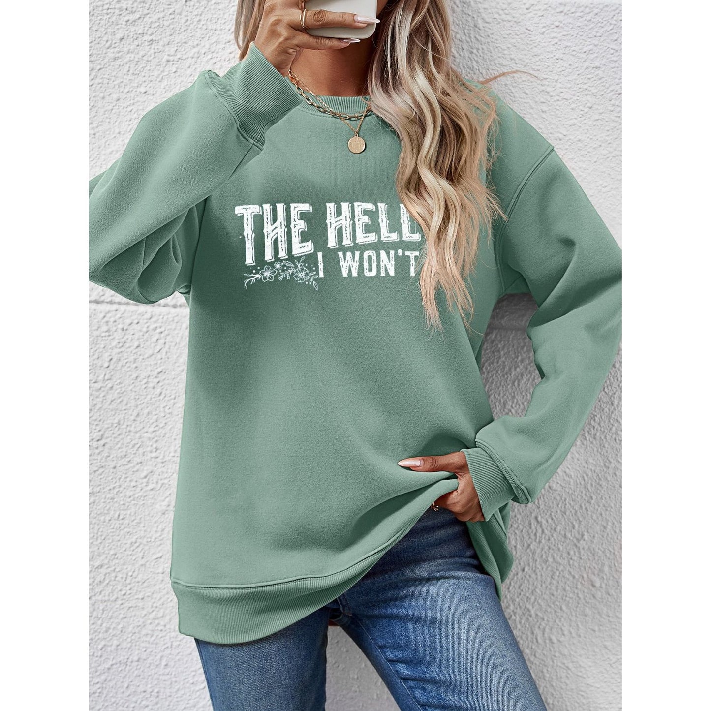 THE HELL I WON'T Round Neck Long Sleeve Sweatshirt