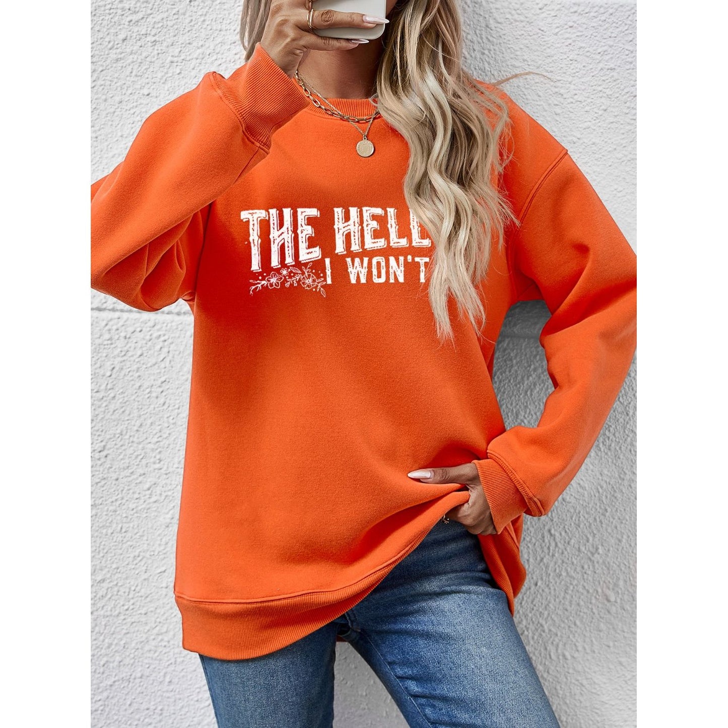 THE HELL I WON'T Round Neck Long Sleeve Sweatshirt