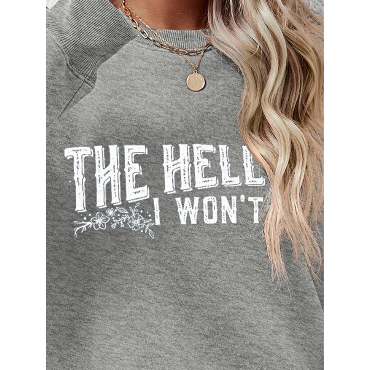 THE HELL I WON'T Round Neck Long Sleeve Sweatshirt